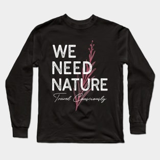 Nature. Travel Consciously. Traveler Traveling Tourist Tourism Long Sleeve T-Shirt